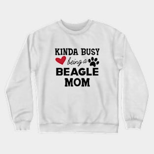 Beagle Mom - Kinda busy being a beagle mom Crewneck Sweatshirt